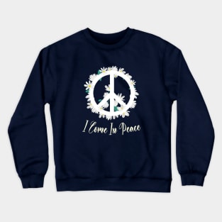 I Come In Peace World Love Flowers Fun Hippie Cute Freedom Shirt Crewneck Sweatshirt